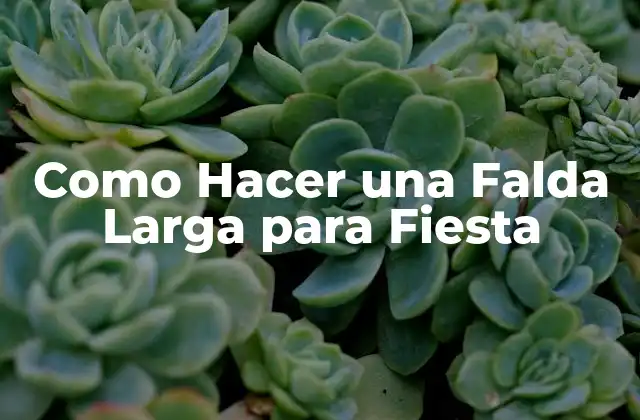 Como Hacer una Falda Larga para Fiesta