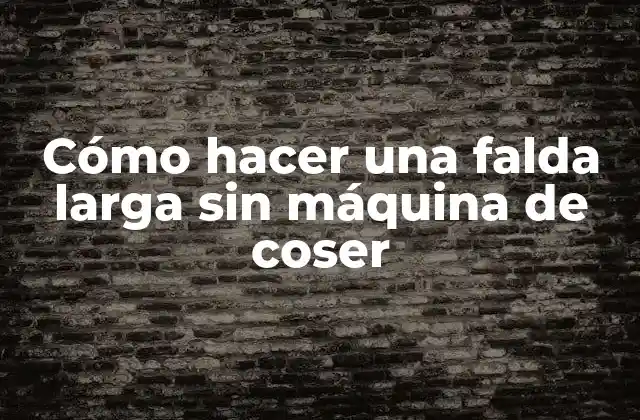 Cómo Hacer una Falda Larga sin Máquina de Coser
