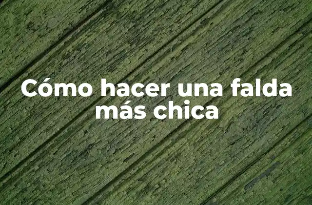 Cómo Hacer una Falda Más Chica