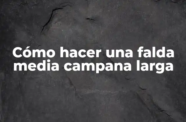 Cómo Hacer una Falda Media Campana Larga