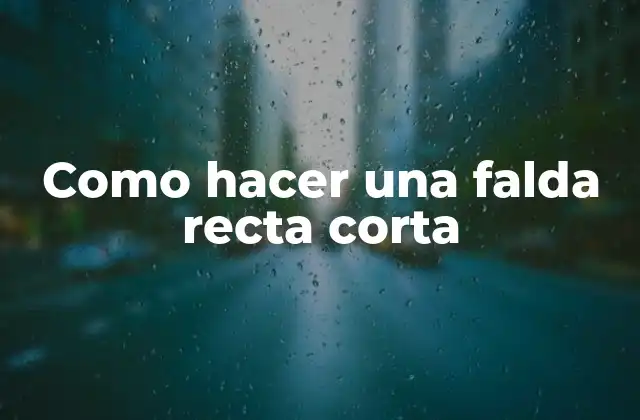 Como Hacer una Falda Recta Corta