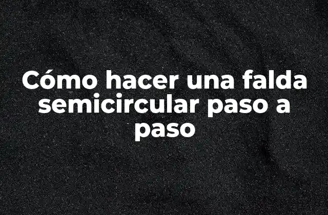 Cómo Hacer una Falda Semicircular Paso a Paso 2 Cómo hacer una falda semicircular paso a paso