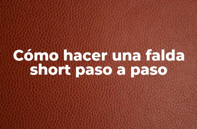 Cómo hacer una falda short paso a paso