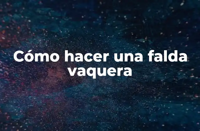 Cómo Hacer una Falda Vaquera