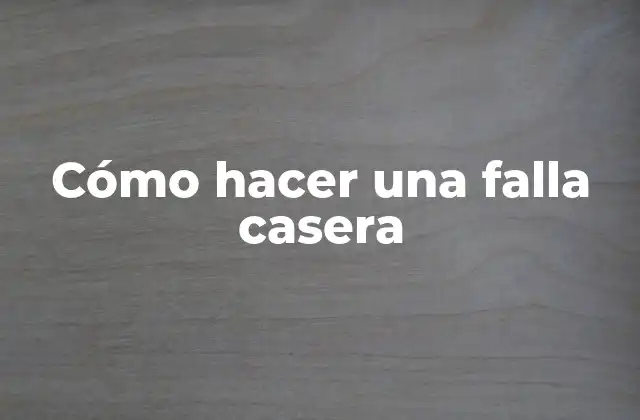 Cómo Hacer una Falla Casera