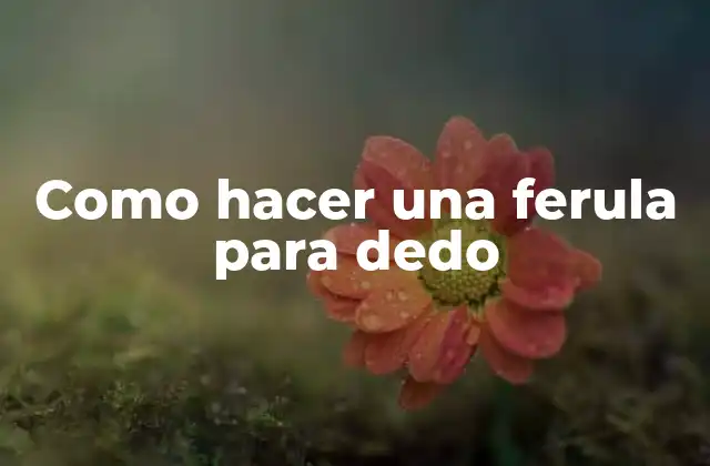 Como Hacer una Ferula para Dedo