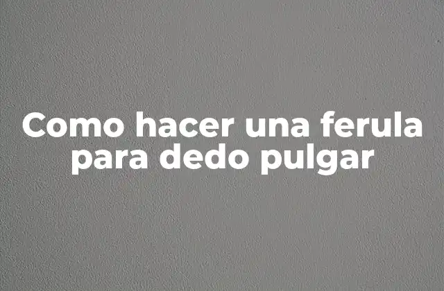 Como Hacer una Ferula para Dedo Pulgar