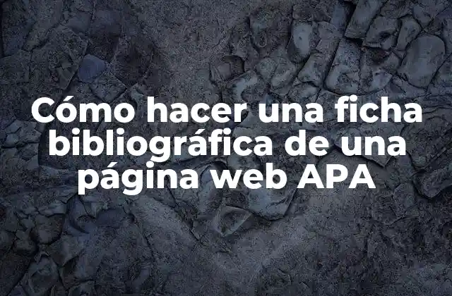 Cómo Hacer una Ficha Bibliográfica de una Página Web Apa