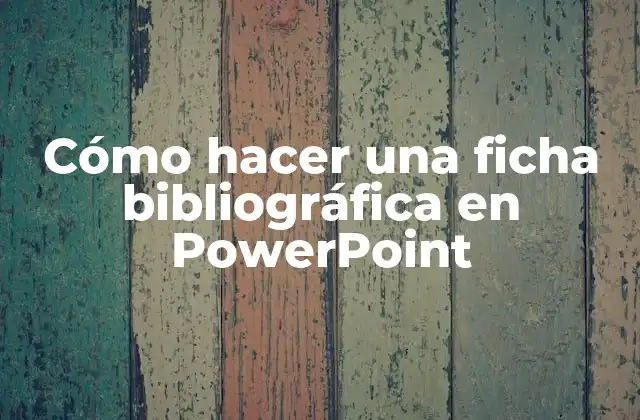 Cómo Hacer una Ficha Bibliográfica en Powerpoint