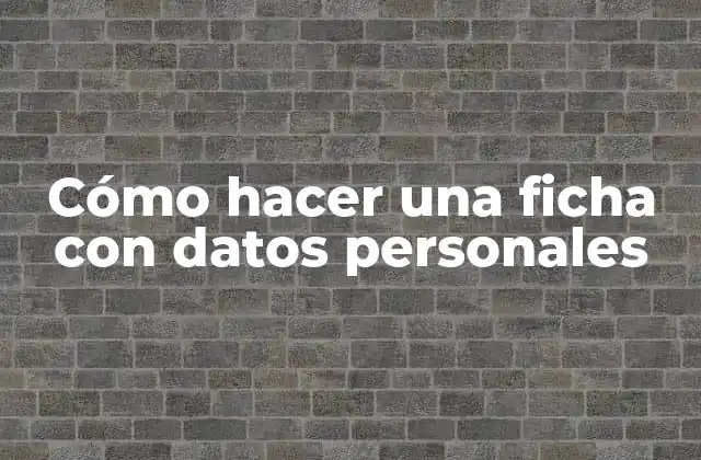 Cómo Hacer una Ficha con Datos Personales