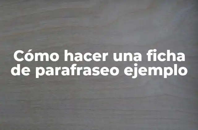 Cómo Hacer una Ficha de Parafraseo Ejemplo