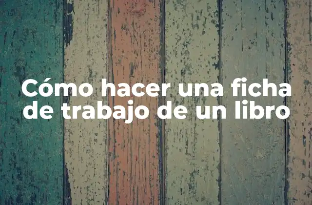Cómo Hacer una Ficha de Trabajo de un Libro