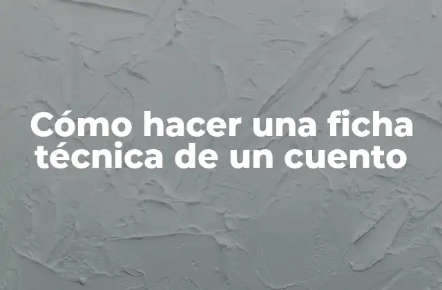 Cómo Hacer una Ficha Técnica de un Cuento