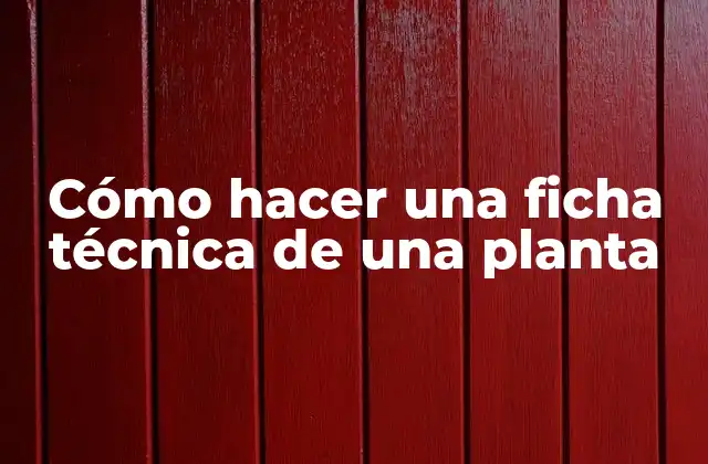 Cómo Hacer una Ficha Técnica de una Planta