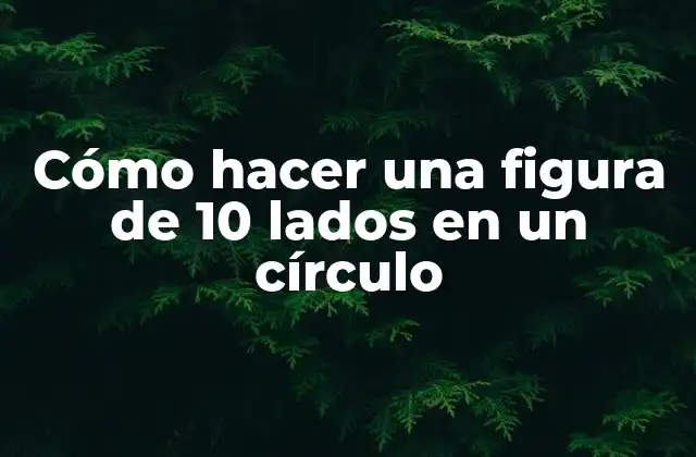 Cómo Hacer una Figura de 10 Lados en un Círculo 2 Cómo hacer una figura de 10 lados en un círculo