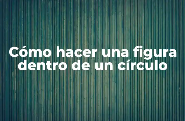 Cómo hacer una figura dentro de un círculo
