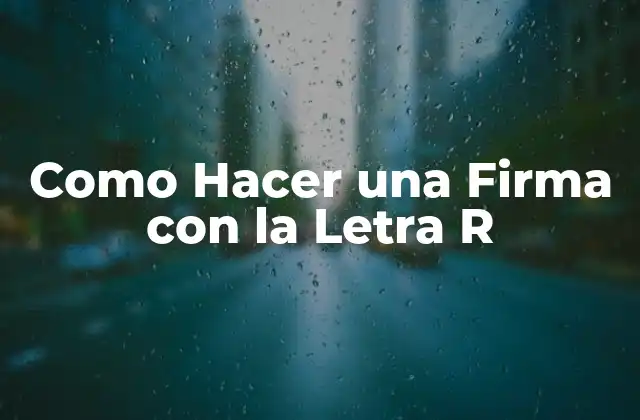 Como Hacer una Firma con la Letra R