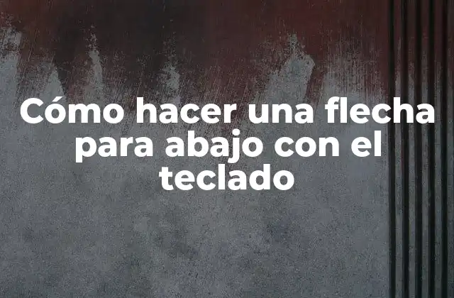 Cómo Hacer una Flecha para Abajo con el Teclado