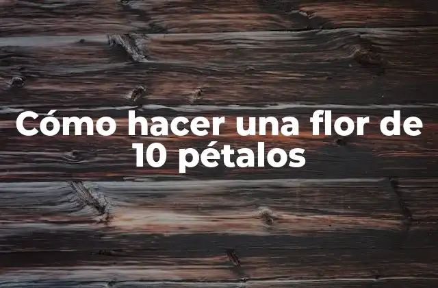 ¿Qué es una flor de 10 pétalos?