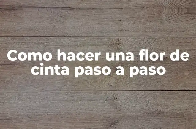Como Hacer una Flor de Cinta Paso a Paso