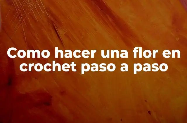¿Qué es una flor en crochet y para qué sirve?