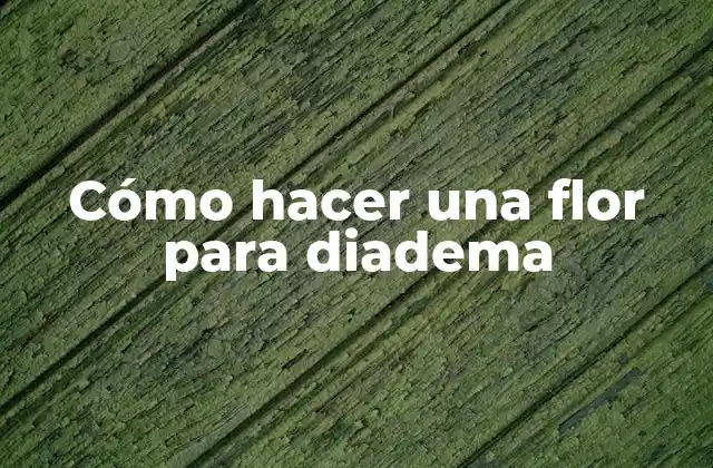Cómo Hacer una Flor para Diadema