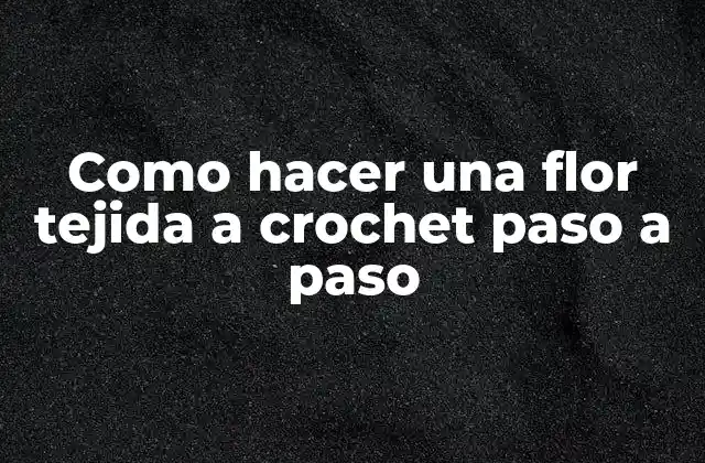 Como Hacer una Flor Tejida a Crochet Paso a Paso 2 La flor tejida a crochet es una técnica de crochet que implica la creación de una flor utilizando hilo y una herramienta de crochet. Se utiliza para decorar objetos, crear adornos y accesos, y como regalo para amigos y familiares.