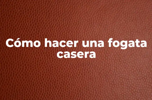 Cómo Hacer una Fogata Casera