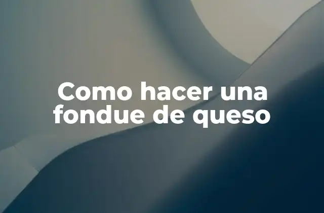 Como Hacer una Fondue de Queso