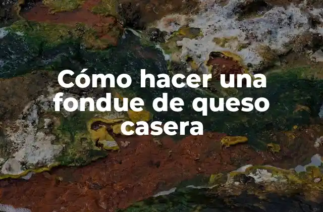 Cómo Hacer una Fondue de Queso Casera