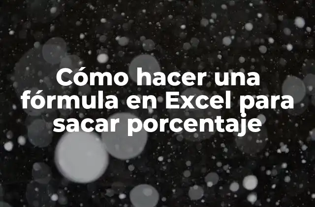 Cómo Hacer una Fórmula en Excel para Sacar Porcentaje