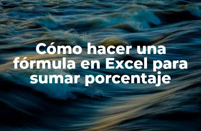 Cómo Hacer una Fórmula en Excel para Sumar Porcentaje
