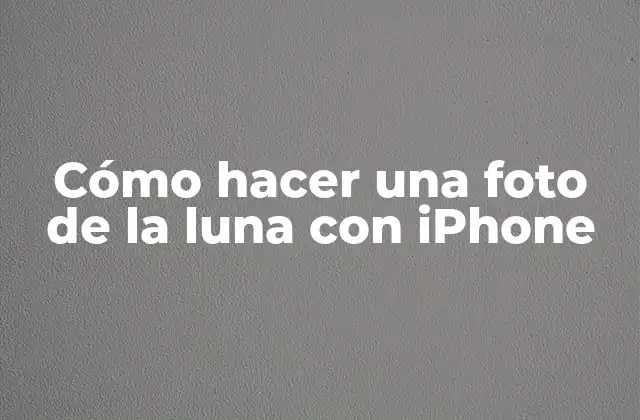 Cómo Hacer una Foto de la Luna con Iphone