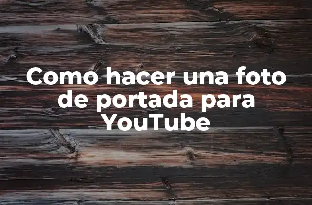 Como Hacer una Foto de Portada para Youtube