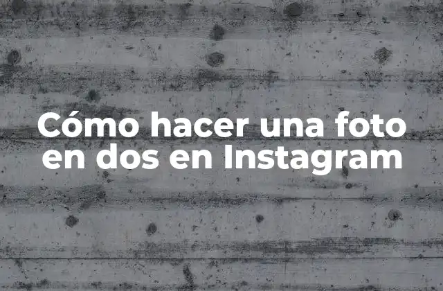 Cómo Hacer una Foto en Dos en Instagram