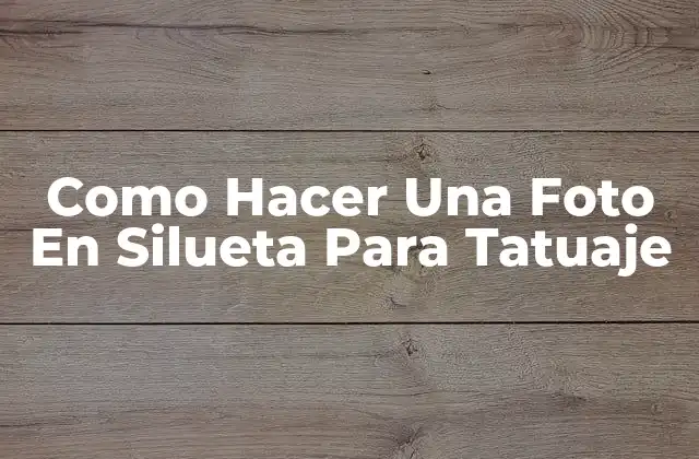 Como Hacer una Foto en Silueta para Tatuaje