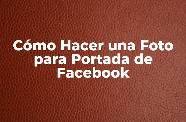 Cómo Hacer una Foto para Portada de Facebook