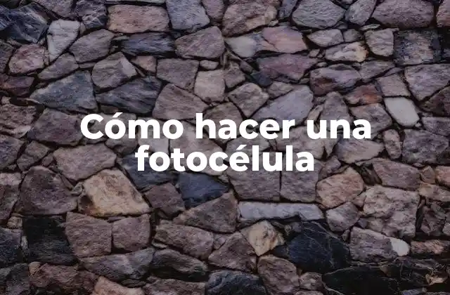 Cómo Hacer una Fotocélula