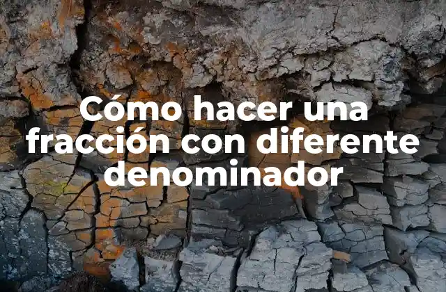 Cómo Hacer una Fracción con Diferente Denominador