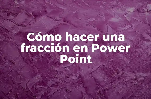 Cómo Hacer una Fracción en Power Point