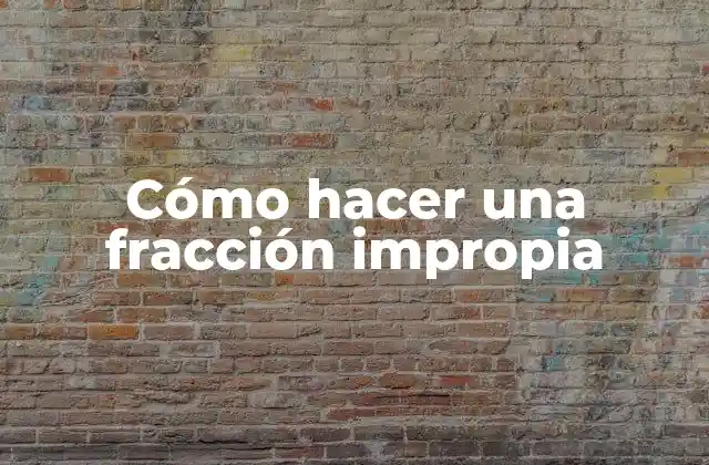 Cómo Hacer una Fracción Impropia 2 ¿Qué es una fracción impropia?