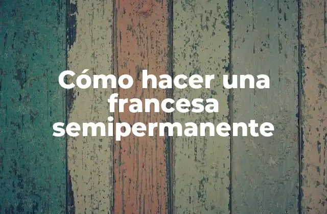 Cómo Hacer una Francesa Semipermanente