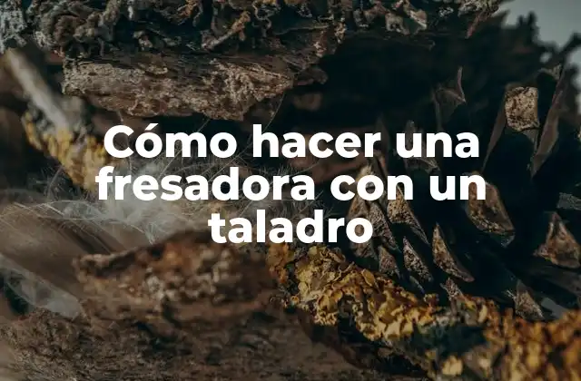 Cómo Hacer una Fresadora con un Taladro