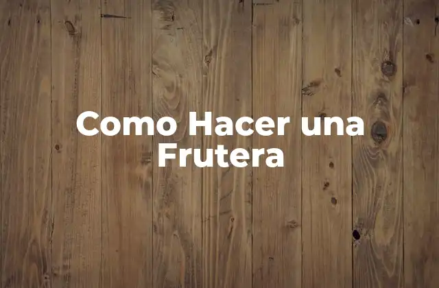 Como Hacer una Frutera