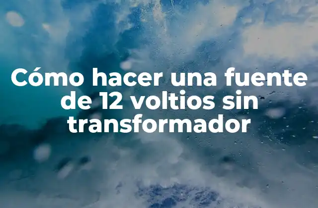Cómo Hacer una Fuente de 12 Voltios sin Transformador 2 Cómo hacer una fuente de 12 voltios sin transformador