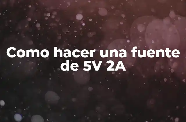 ¿Qué es una fuente de 5V 2A y para qué se utiliza?