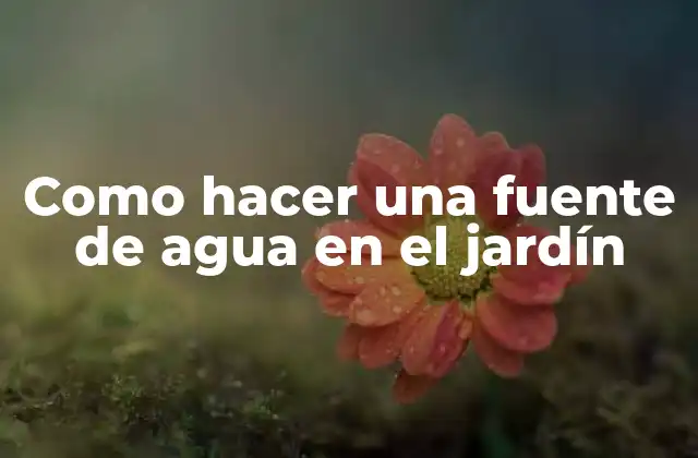 Como Hacer una Fuente de Agua en el Jardín