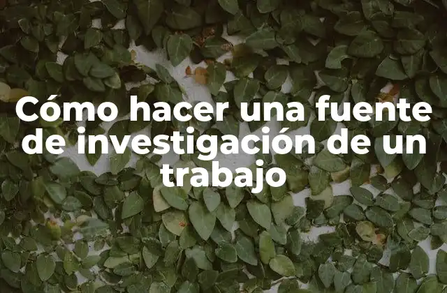 Cómo Hacer una Fuente de Investigación de un Trabajo