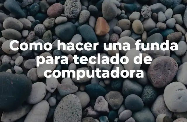 Como Hacer una Funda para Teclado de Computadora