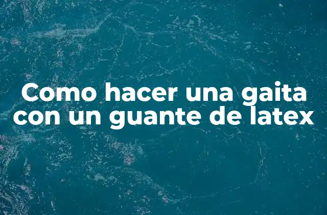 Como Hacer una Gaita con un Guante de Latex